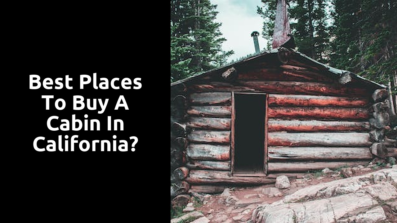 Best Places To Buy A Cabin In California?