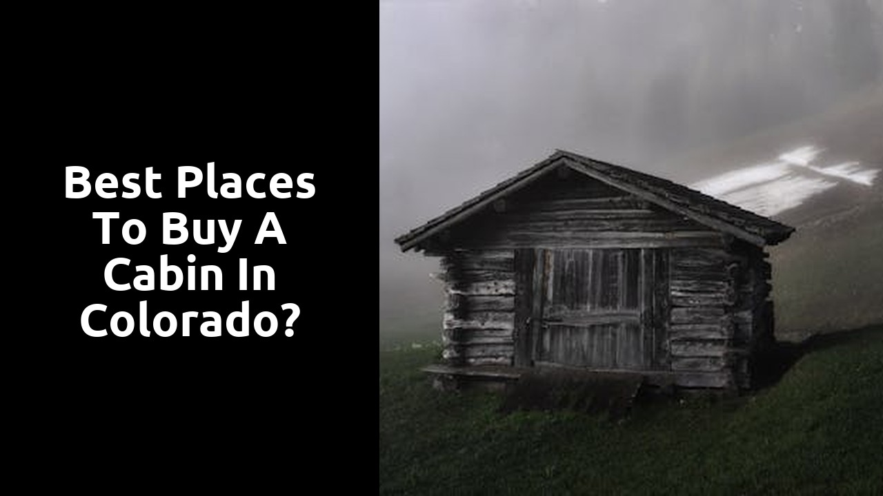 Best Places To Buy A Cabin In Colorado?
