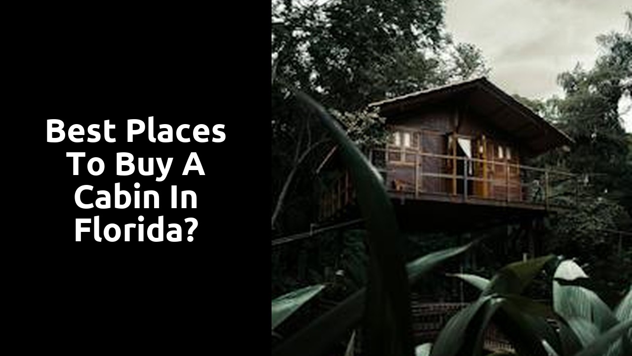 Best Places To Buy A Cabin In Florida?