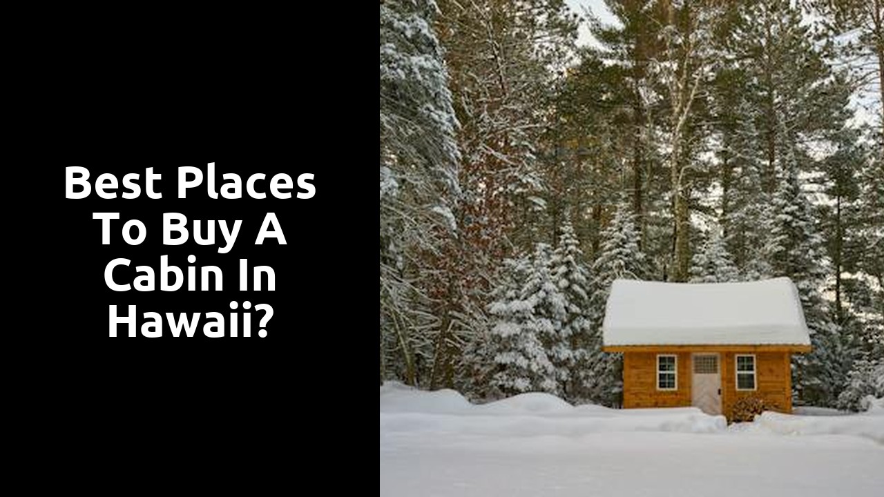 Best Places To Buy A Cabin In Hawaii?