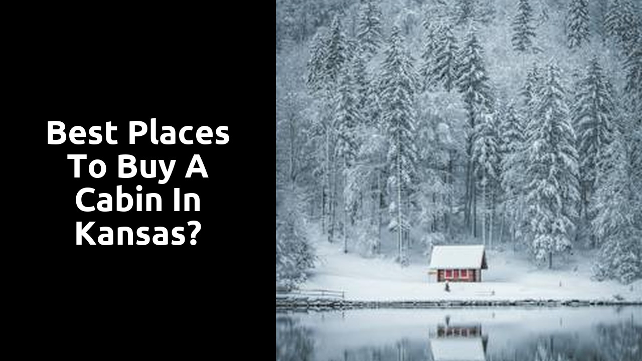 Best Places To Buy A Cabin In Kansas?