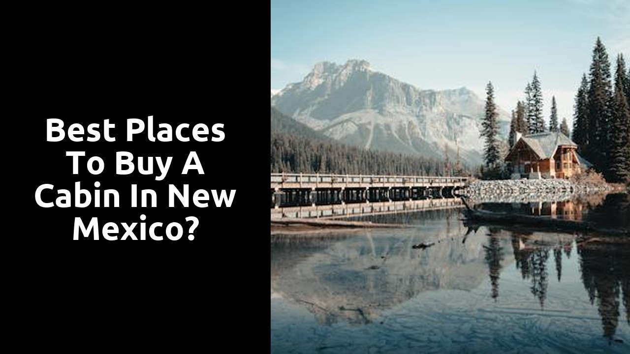 Best Places To Buy A Cabin In New Mexico?